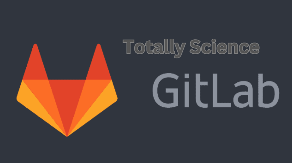 Unlocking the Power of Science with Totally Science Gitlab